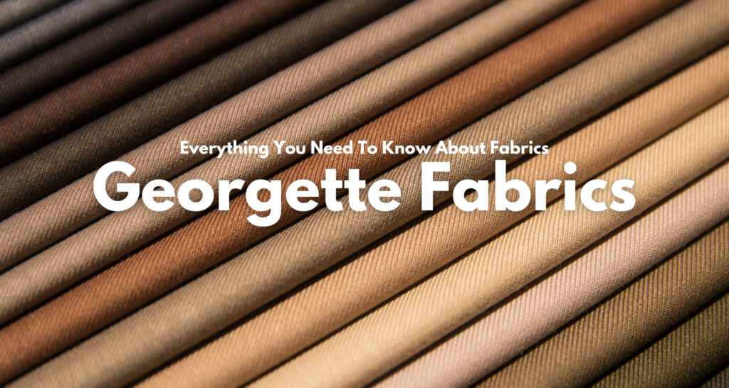 Everything You Need To Know About Georgette Fabrics